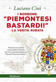 I Borbone: «Piemontesi bastardi!». La verità rubata