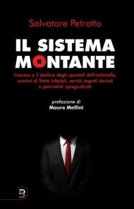 Il sistema Montante. L'ascesa e il declino degli apostoli dell'antimafia, uomini di Stato infedeli, servizi segreti deviati e giornalisti spregiudicati