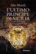 Ultimo principe di Sicilia. Da Palermo a Napoli sulle orme di Ercole Michele Branciforte (L')