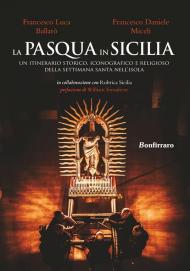 La Pasqua in Sicilia. Un itinerario storico, iconografico e religioso della settimana santa nell'isola