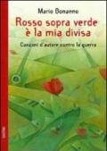 Rosso sopra verde è la mia divisa. Canzoni d'autore contro la guerra