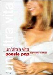 Un'altra vita. Poesie pop