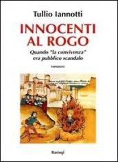 Innocenti al rogo. Quando «la convivenza» era pubblico scandalo