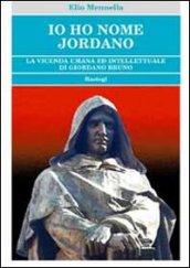 Io ho nome Jordano. La vicenda umana ed intellettuale di Giordano Bruno