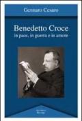 Benedetto Croce. In pace, in guerra e in amore