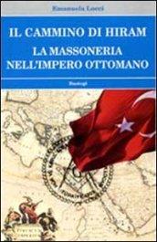 Il cammino di Hiram. La massoneria nell'impero ottomano