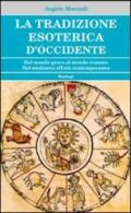 La tradizione esoterica d'occidente. Dal mondo greco al mondo romano dal Medioevo all'età contemporanea