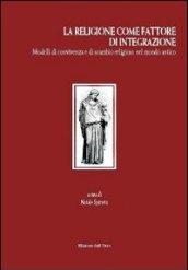 La religione come fattore d'integrazione. Modelli di convivenza e di scambio religioso nel mondo antico