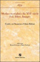 Mythes et realités du XVI° siècle. Etudes en l'honneur de Alain Dufour