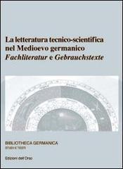 La letteratura tecnico-scientifico nel Medioevo germanico. Fachliteratur e Gebrauchstexte. Ediz. multilingue