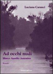 Ad occhi nudi. Marco Aurelio Antonino