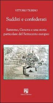 Sudditi e confederati. Sanremo, Genova e una storia particolare del Settecento europeo