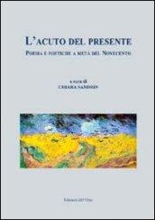 L'acuto del presente. Poesia e poetiche a metà del Novecento