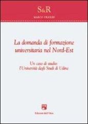 La domanda di formazione universitaria nel nord-est. Un caso di studio. L'università degli studi di Udine