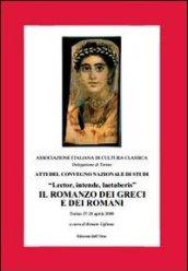 Atti del convegno nazionale di studi «Lector, intende, laetaberis». Il romanzo dei greci e dei romani