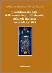 Il sacrificio alla base della costruzione dell'identità culturale indiana: due studi specifici. Ediz. inglese