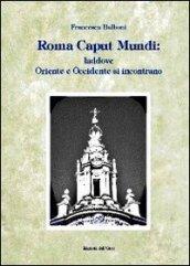 Roma caput mundi. Laddove Oriente e Occidente si incontrano