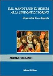 Dal Mandylion di Edessa alla Sindone di Torino. Metamorfosi di una leggenda