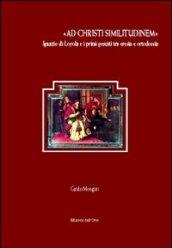 «Ad Christi similitudinem». Ignazio di Loyola e i primi gesuiti tra eresia e ortodossia