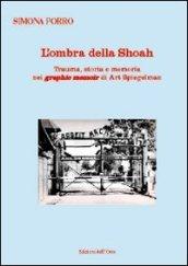 L'ombra della shoah. Trauma, storia e memoria nei graphic memoir di Art Spiegelman. Ediz. multilingue