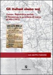 Gli italiani siamo noi. Guerra, Repubblica sociale e Resistenza in Provincia di Lucca (1940-1945)
