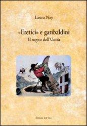 «Eretici e garibaldini». Il sogno dell'unità