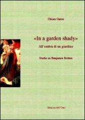 In a garden shady-All'ombra di un giardino. Studio su Benjamin Britt en. Ediz. bilingue