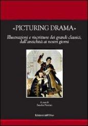 Picturing drama. Illustrazioni e riscriture dei grandi classici, dall'antichità ai nostri giorni. Ediz. italiana, francese e inglese. Con CD-ROM