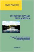 Un soffio divino sulla Senna. Viaggio alla ricerca di sensazioni e di impressioni nei luoghi cari agli impressionisti