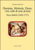 Flaminia, Mirtinda, Elena. I tre volti di una donna. Elena Balletti (1686-1771)