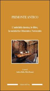 Piemonte antico. L'antichità classica, le élites, la società fra ottocento e novecento