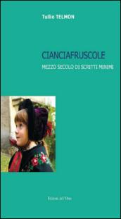 Cianciafruscole. Mezzo secolo di scritti minimi