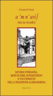 A 'm n' avi's (Me ne ricordo). Ricordi d'infanzia, modi di dire, superstizioni e voci perdute della tradzione Alessandrina