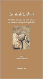 La vita di S. Alessio. Descritta e arricchita con divoti episodi dal marchese Antongiulio Brignole Sale