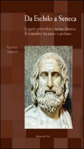 Da Eschilo a Seneca. Legami pericolosi e scena classica. Il connubio tra sacro e profano. Testo italiano, latino e greco. Ediz. multilingue