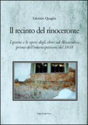 Il recinto del rinoceronte. I giorni e le opere degli ebrei alessandrini prima dell'emancipazione del 1848