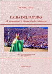 L'alba del futuro. Gli insegnamenti di Giovanni Paolo II ai giovani