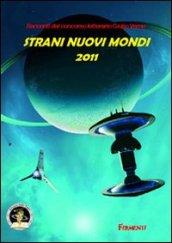 Strani nuovi mondi 2011. Racconti dal concorso letterario Giulio Verne