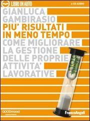 Più risultati in meno tempo. Come migliorare la gestione delle proprie attività lavorative. Audiolibro. 2 CD Audio