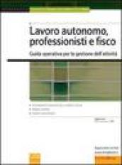 Lavoro autonomo, professionisti e fisco. Guida operativa per la gestione delle attività