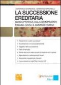 La successione ereditaria. Guida pratica agli adempimenti fiscali, civili e amministrativi