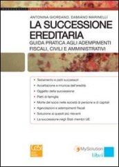 La successione ereditaria. Guida pratica agli adempimenti fiscali, civili e amministrativi