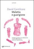 Malattia e guarigione. Ciarlatani, guaritori e seri professionisti. La storia della medicina come non l'avete mai letta