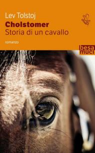 Cholstomer. Storia di un cavallo