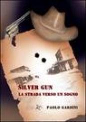 Silver Gun. La strada verso un sogno