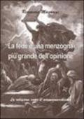 La fede è una menzogna più grande dell'opinione. La religione come il wannamarchismo