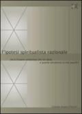 L'ipotesi spiritualista razionale. Chi è l'essere misterioso che mi abita e guarda attraverso le mie pupille?