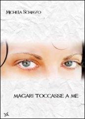 Magari toccasse a me