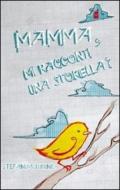 Mamma, mi racconti una storiella? Ediz. illustrata