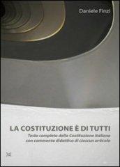 La Costituzione è di tutti. Testo completo della Costituzione italiana con commento didattico